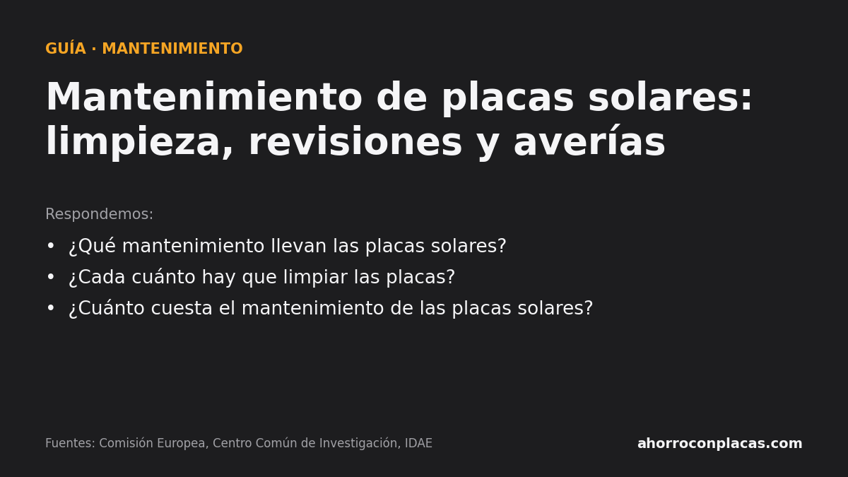 Mantenimiento de placas solares: limpieza, revisiones y averías. Preguntas que responde la guía: ¿Qué mantenimiento llevan las placas solares? ¿Cada cuánto hay que limpiar las placas? ¿Cuánto cuesta el mantenimiento de las placas solares?
